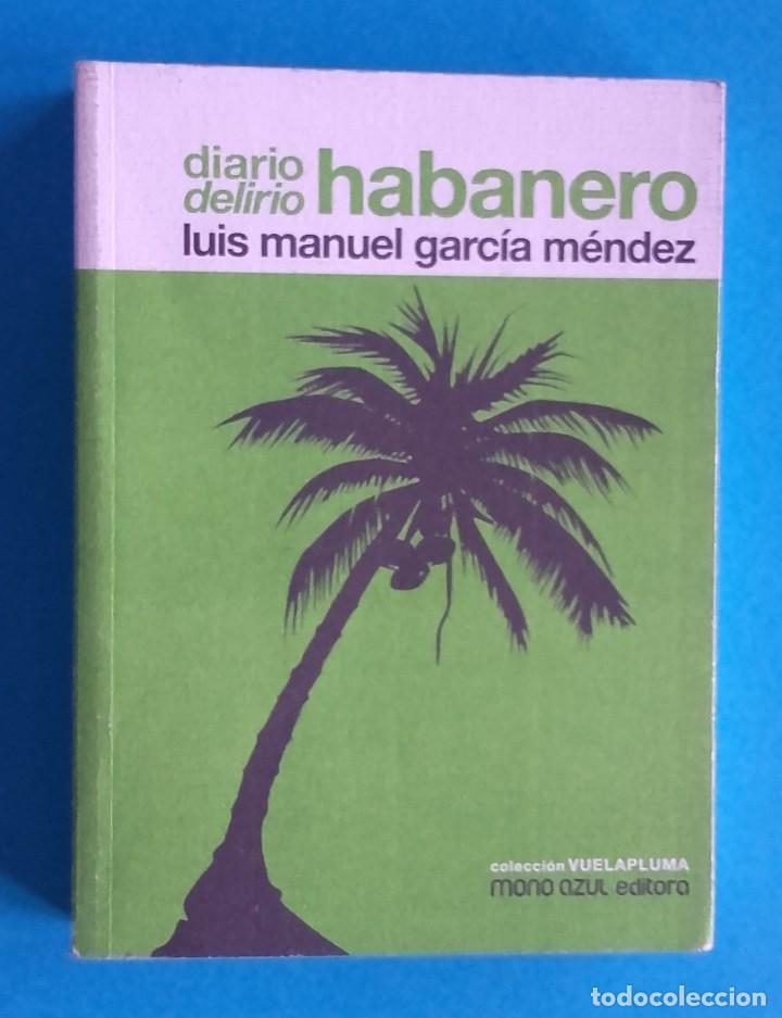 Libros de segunda mano: DIARIO DELIRIO HABANERO. L. M. GARC&Iacute;A M&Eacute;NDEZ. 2010. MONO AZUL EDITORA.