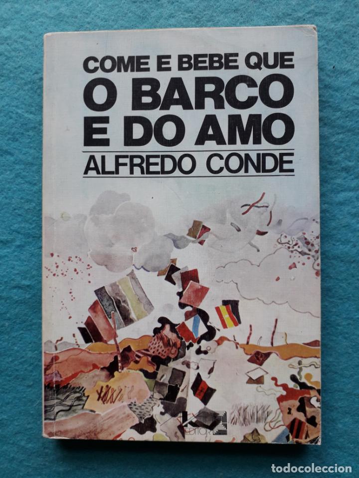 Libros de segunda mano: COME E BEBE QUE O BARCO E DO AMO. ALFREDO CONDE - Foto 1