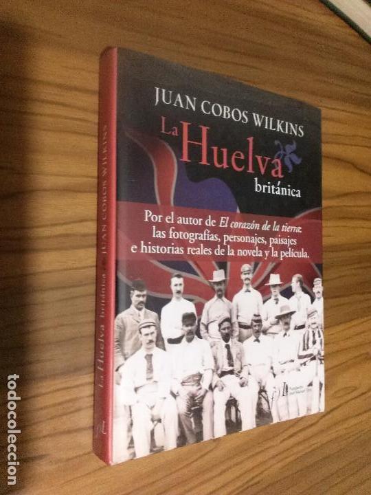 Libros de segunda mano: LA HUELVA BRIT&Aacute;NICA. JUAN COBOS WILKINS. FUNDACI&Oacute;N JOS&Eacute; MANUEL LARA. BUEN ESTADO. E8 1