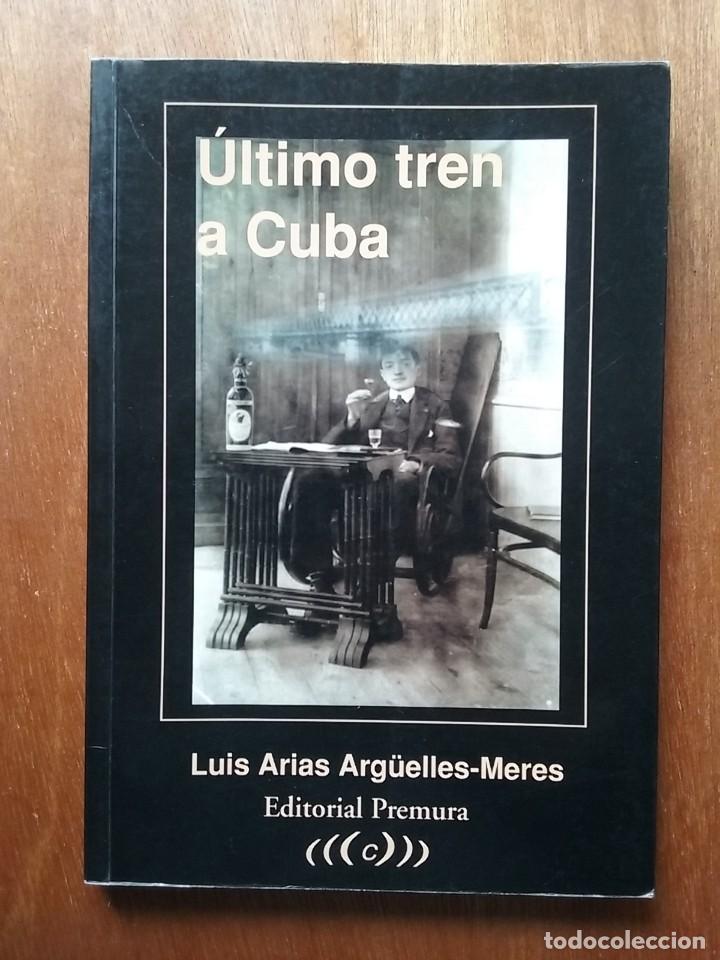 Gebrauchte B&uuml;cher: ULTIMO TREN A CUBA, LUIS ARIAS ARGUELLES MERES, EDITORIAL PREMURA, 2000