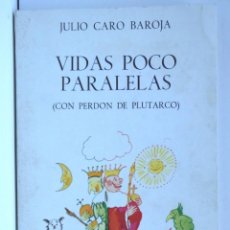 Libros de segunda mano: VIDAS POCO PARALELAS (CON PERDÓN DE PLUTARCO) - JULIO CARO BAROA