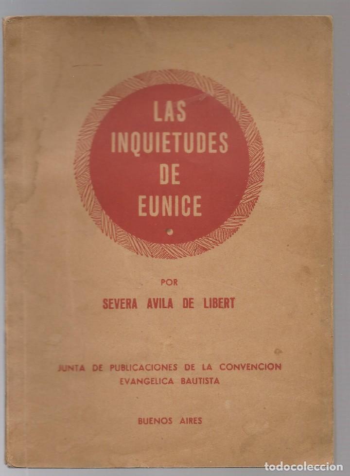 Libros de segunda mano: SEVERA AVILA DE LIBERT ,LAS INQUIETUDES DE EUNICE , Evangelica Bautista Buenos Aires 1954