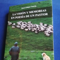 Libros de segunda mano: LA VISIÓN Y MEMORIAS EN POESÍA DE UN PASTOR JUAN GÓMEZ GARCÍA. PRIMERA EDICIÓN, 2010