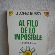 Libros de segunda mano: LÓPEZ RUBIO, JOSÉ. AL FILO DE LOS IMPOSIBLE. Lote 155539718