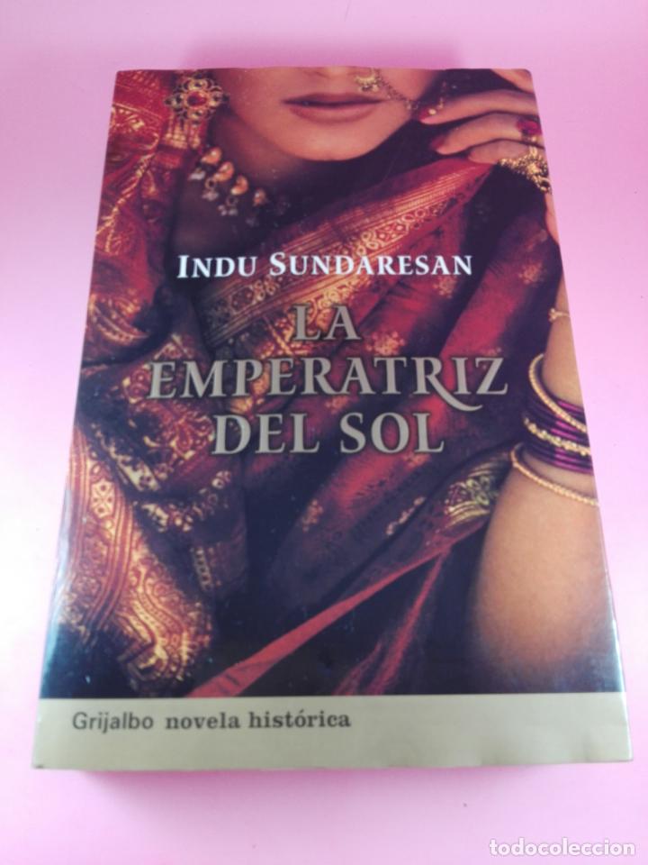 Second hand books: libro-la emperatriz del sol-indu sundaresan-grijalbo-1&ordf;edici&oacute;n-2004-novela hist&oacute;rica-excelente estad