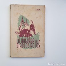 Libros de segunda mano: LA HOGUERA DE LOS DIABLOS ROJOS,CELESTINO TESTORE,ED. SIGLO DE LAS MISIONES,2ª SEGUNDA EDICIÓN,1943