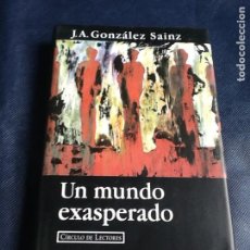 Libros de segunda mano: UN MUNDO EXASPERADO, J.A. GONZÁLEZ SAINZ