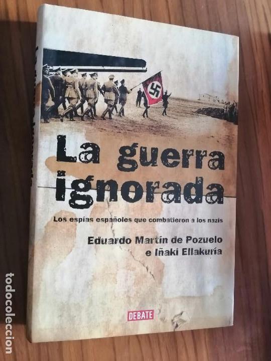 Libros de segunda mano: LA GUERRA IGNORADA. EDUARDO MARTIN DE POZUELO. DEBATE. LE FALTA UNA PAGINA EN BLANCO. RARO