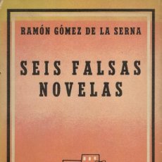 Libros de segunda mano: RAMÓN GÓMEZ DE LA SERNA, SEIS FALSAS NOVELAS