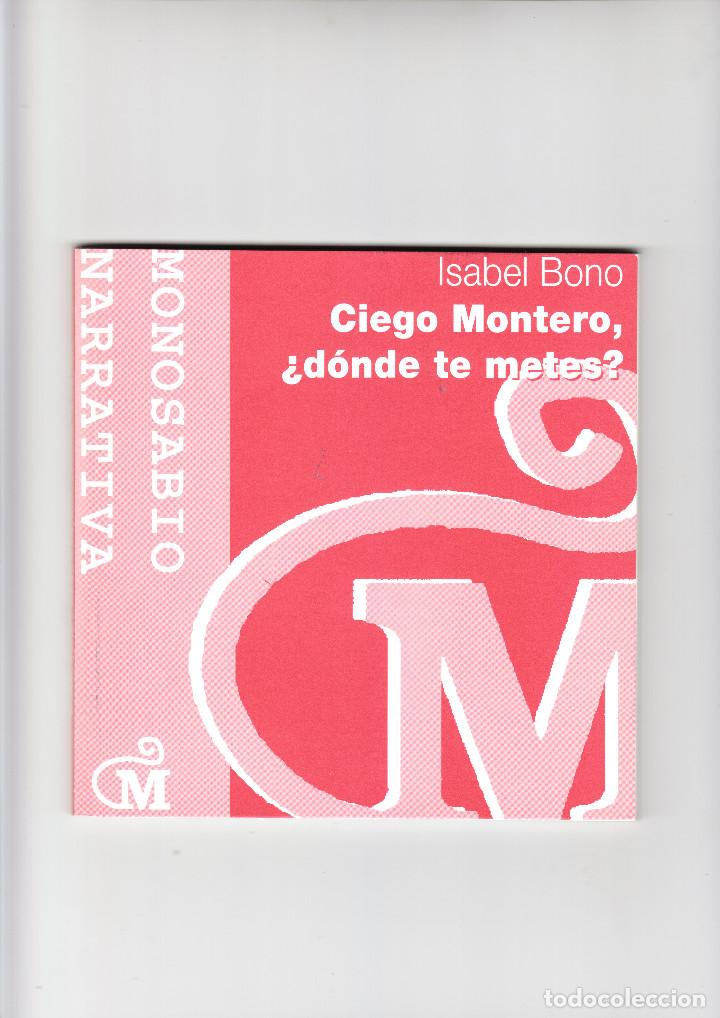 Libros de segunda mano: ISABEL BONO CIEGO MONTERO &iquest;D&Oacute;NDE TE METES? M&Aacute;LAGA 2002