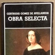 Libros de segunda mano: OBRA SELECTA. GERTRUDIS GÓMEZ DE AVELLANEDA. BIBLIOTECA AYACUCHO. 1990. 1ª EDICIÓN! MUY BUEN ESTADO!
