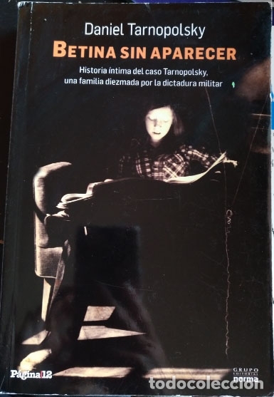 Second hand books: BETINA SIN APARECER. HISTORIA INTIMA DEL CASO TARNOPOLSKY, UNA FAMILIA DIEZMADA POR LA DICTADURA MIL