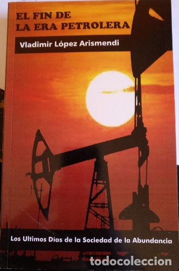 Livres d'occasion: EL FIN DE LA ERA PETROLERA. - LOPEZ ARISMENDI, Vladimir.