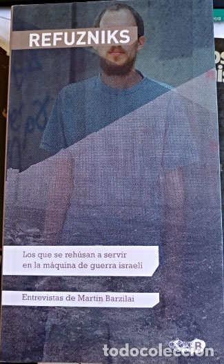 Second hand books: REFUZNIKS. LOS QUE REHUSAN A SERVIR EN LA MAQUINA DE GUERRA ISRAELI. - BARZILAI, Martin.