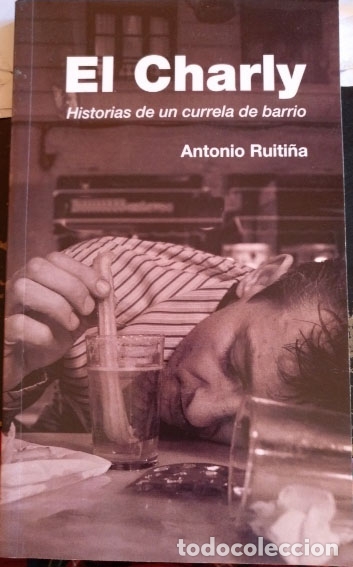 Livres d'occasion: EL CHARLY. HISTORIAS DE UN CURRELA DE BARRIO. - RUITI&Ntilde;A, Antonio.