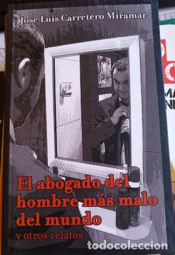 Second hand books: EL ABOGADO DEL HOMBRE MAS MALO DEL MUNDO Y OTROS RELATOS. - CARRETERO MIRAMAR, Jose Luis.