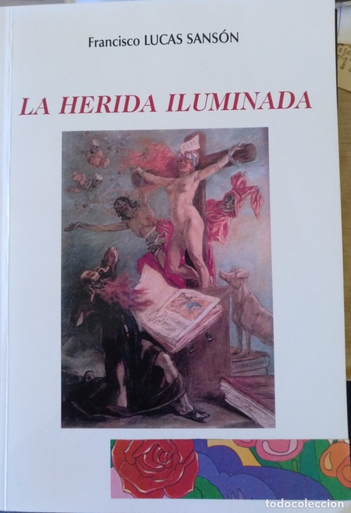 Libros de segunda mano: LA HERIDA ILUMINADA. - LUCAS SANSON, Francisco. - Foto 1