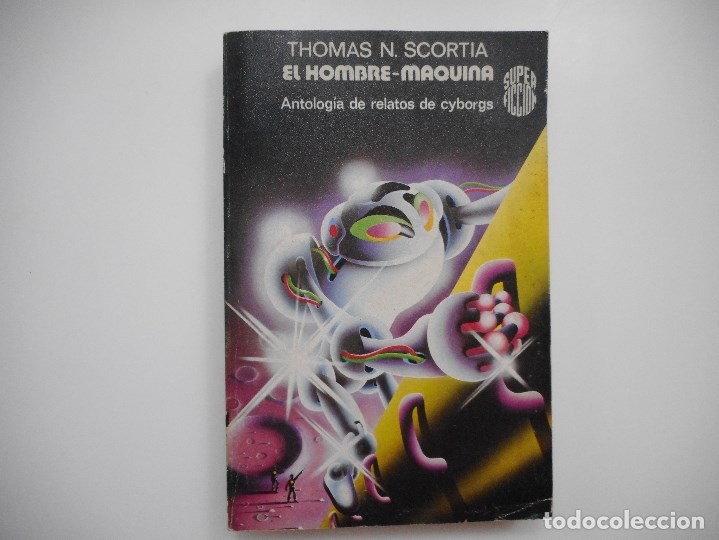 Second hand books: TOMAS N. SCORTIA     El Hombre-m&aacute;quina. Antolog&iacute;a de relatos de cyborgs    Y96241
