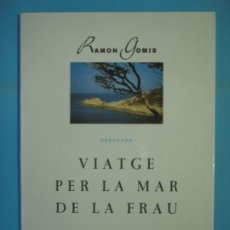 Libros de segunda mano: VIATGE PER LA MAR DE LA FRAU - RAMON GOMIS - EDITORIAL PROA, 1995, 1ª EDICIO (EN BON ESTAT)