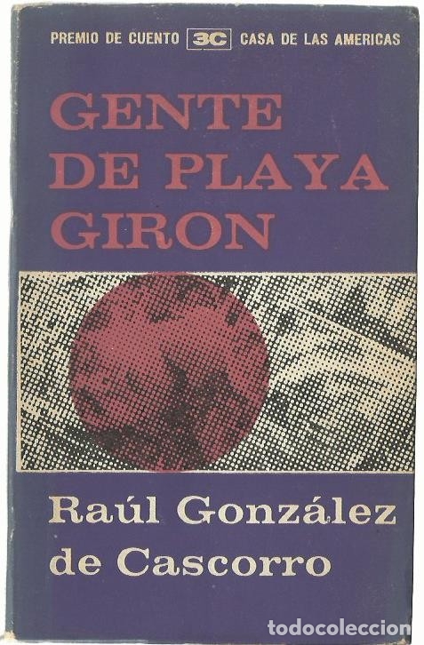 RAÚL GONZÁLEZ DE CASCORRO : GENTE DE PLAYA GIRÓN. (PREMIO DE CUENTO CASA DE LAS AMÉRICAS 1962) (Libros de Segunda Mano (posteriores a 1936) - Literatura - Narrativa - Otros)
