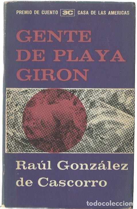 Libros de segunda mano: Ra&uacute;l GONZ&Aacute;LEZ DE CASCORRO : Gente de Playa Gir&oacute;n. (Premio de Cuento Casa de las Am&eacute;ricas 1962)