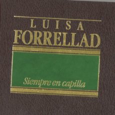 Libros de segunda mano: LUISA FORRELLAD. SIEMPRE EN CAPILLA. 1985