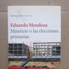 Libros de segunda mano: EDUARDO MENDOZA-MAURICIO O LAS ELECCIONES PRIMARIAS-SEIX BARRAL 2006. Lote 182010015