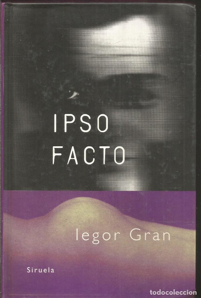 Libros de segunda mano: IEGOR GRAN. IPSO FACTO. SIRUELA - Foto 1
