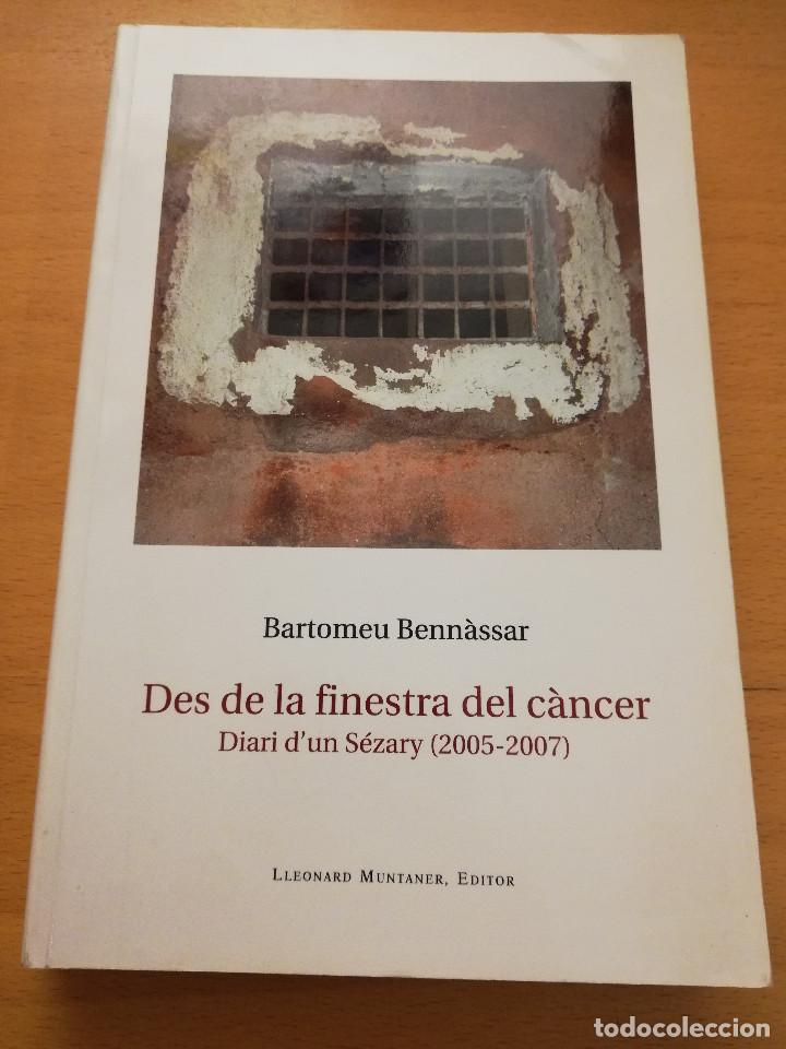 Libros de segunda mano: DES DE LA FINESTRA DEL C&Agrave;NCER. DIARI D'UN S&Eacute;ZARY (2005 - 2007) BARTOMEU BENN&Agrave;SSAR