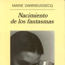 Libros de segunda mano: NACIMIENTO DE LOS FANTASMAS. MARIE DARRIEUSSECQ.-NUEVO