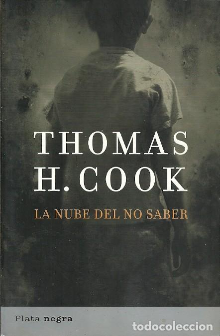 Libros de segunda mano: LA NUBE DEL NO SABER THOMAS H COOK PLATE NEGRA 2009