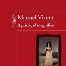 Libros de segunda mano: AGUIRRE, EL MAGNÍFICO. MANUEL VICENT.-NUEVO