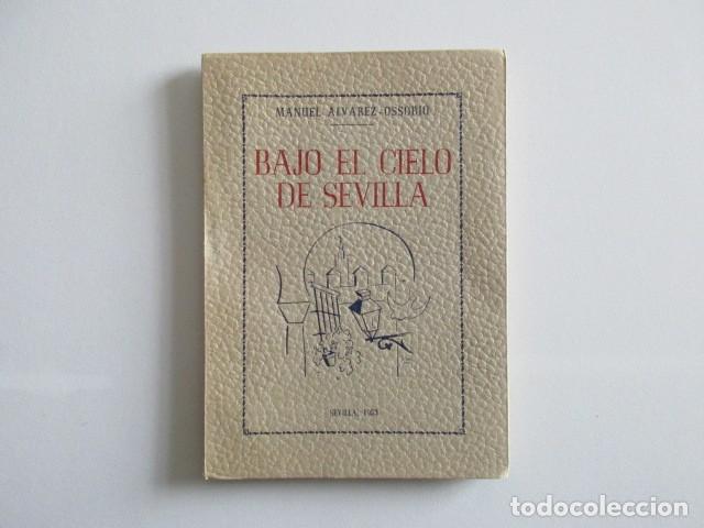 Libros de segunda mano: 1953 BAJO EL CIELO DE SEVILLA - NOVELA CORTA DE AMBIENTE SEVILLANO - MANUEL ALVAREZ-OSSORIO