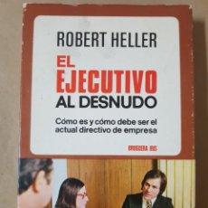 Libros de segunda mano: EL EJECUTIVO AL DESNUDO POR ROBERT HELLER EN TAPAS DURAS. BRUGUERA IRIS. Lote 200186893