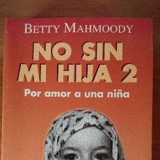 Libros de segunda mano: NO SIN MI HIJA 2 – BETTY MAHMOODY – PLANETA / SEIX BARRAL. Lote 200198540