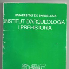 Libros de segunda mano: UNIVERSITAT DE BARCELONA. INSTITUT D'ARQUEOLOGIA I PREHISTORIA . Lote 201842450