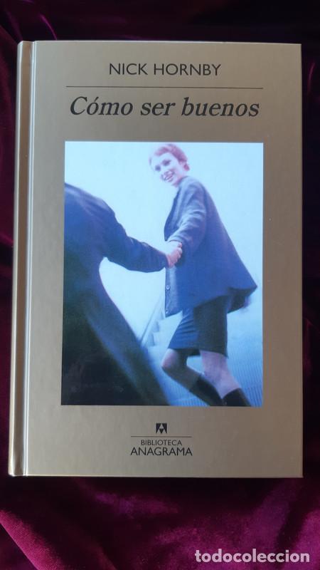 Libros de segunda mano: C&Oacute;MO SER BUENOS - Nick Hornby - Anagrama 2009 - Foto 1