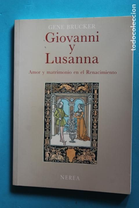 Libri di seconda mano: GIOVANNI y LUSANNA, AMOR Y MATRIMONIO EN EL RENACIMIENTO, GENE BRUCKER, 1986