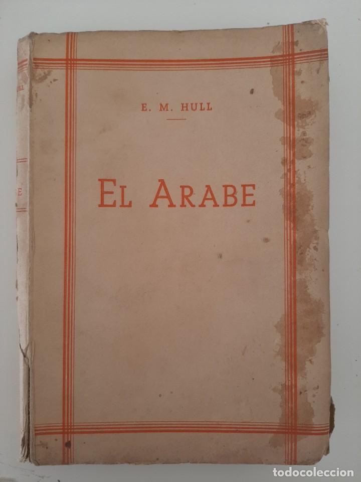 Libros de segunda mano: EL &Aacute;RABE. E. M. HULL. EDICIONES SERRAHIMA Y URP&Iacute;. 1943. - Foto 1