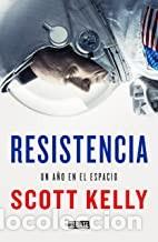 Libros de segunda mano: RESISTENCIA. UN A&Ntilde;O EN EL ESPACIO Scott Kelly - Foto 1