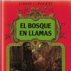 Libros de segunda mano: JAMES OLIVER CURWOOD. EL BOSQUE EN LLAMAS. NOVELA DE AVENTURAS.. Lote 210367771