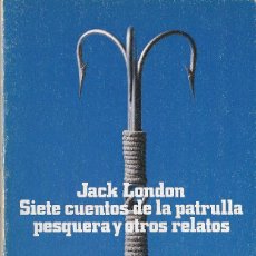 Libros de segunda mano: JACK LONDON. SIETE CUENTOS DE LA PATRULLA PESQUERA Y OTROS RELATOS. NOVELA DE AVENTURAS.. Lote 210431115