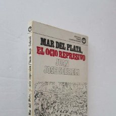 Libros de segunda mano: MAR DEL PLATA, EL OCIO REPRESIVO - JUAN JOSE SEBRELI. Lote 210675797