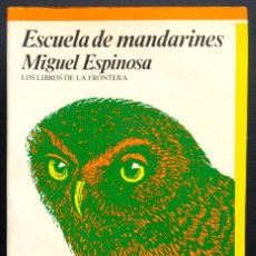 Libros de segunda mano: MIGUEL ESPINOSA. ESCUELA DE MANDARINES – LOS LIBROS DE LA FRONTERA, 1987