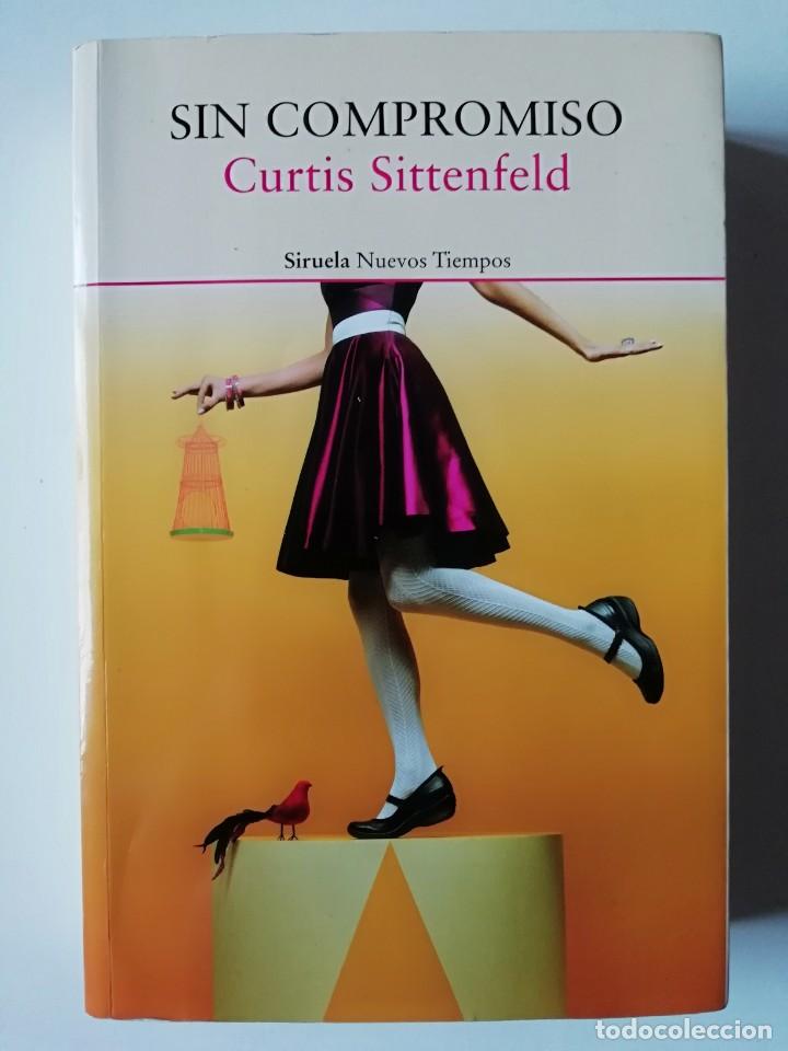 Libros de segunda mano: SIN COMPROMISO - CURTIS SITTENFELD - ED. SIRUELA 2017 - Foto 1