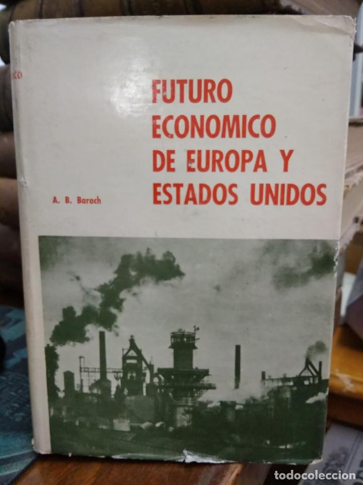 Libri di seconda mano: Futuro econ&oacute;mico de Europa y Estados Unidos, A. B. Barach. L.4898-1450