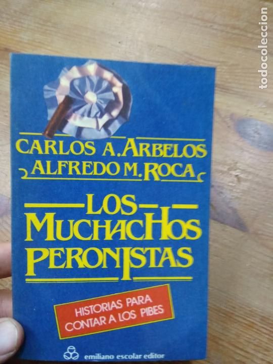 Libros de segunda mano: Los muchachos peronistas, Carlos A. Arbelos, Alfredo M. Roca. L.21231