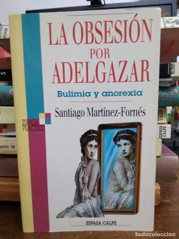 Second hand books: La obsesi&oacute;n por adelgazar (bulimia y anorexia), Santiago Mart&iacute;nez Forn&eacute;s. L.8136-667