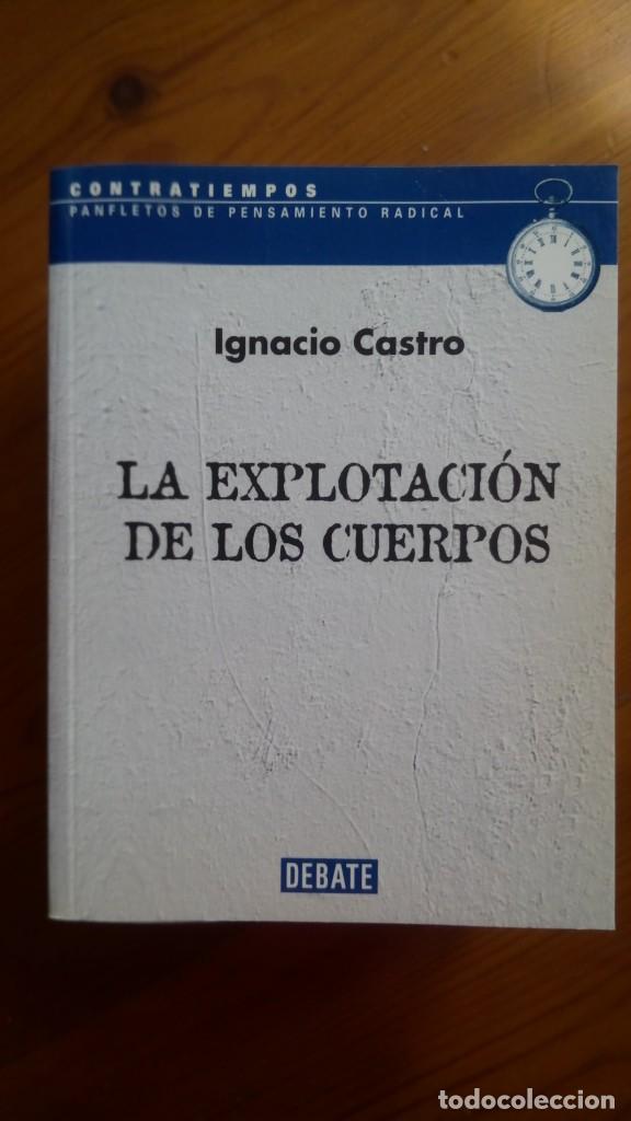 Libros de segunda mano: La Explotaci&oacute;n de los Cuerpos. Ignacio Castro. Edit.: Debate. - Foto 1
