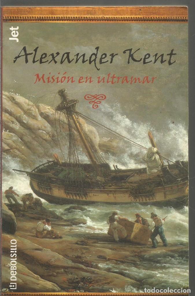Libros de segunda mano: ALXANDER KENT. MISION EN ULTRAMAR. DEBOLSILLO - Foto 1